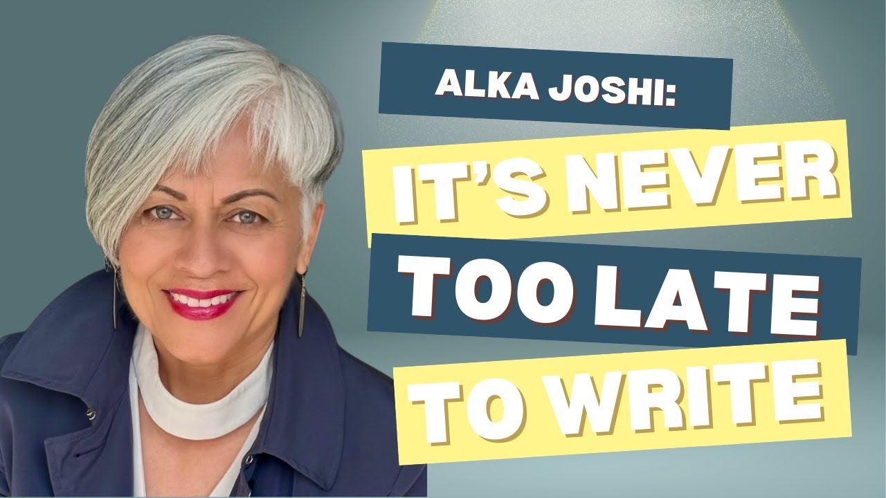 Am I Too Late to Be Published? with Alka Joshi, Bestselling author of THE HENNA ARTIST