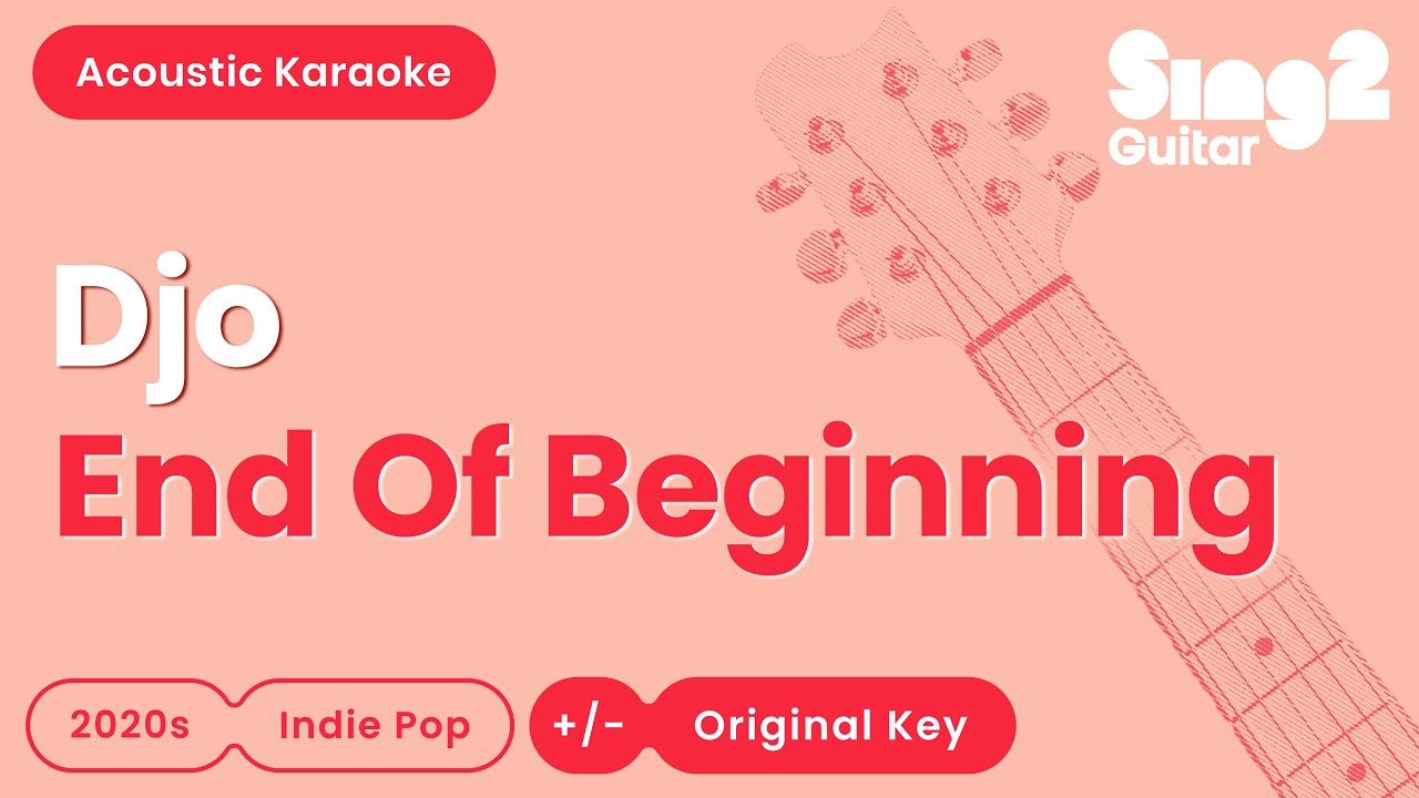 End Of Beginning - Djo (Acoustic Karaoke)