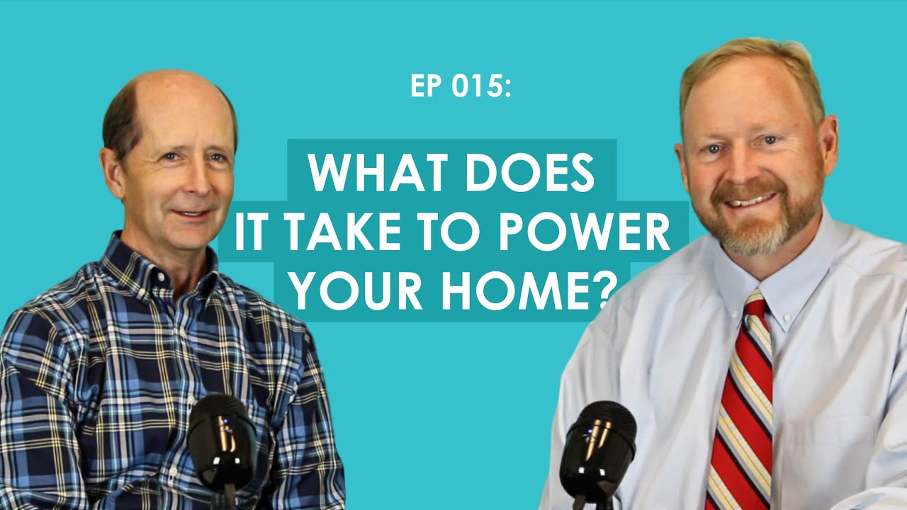 EP 015 - What Does It Take to Power Your Home?