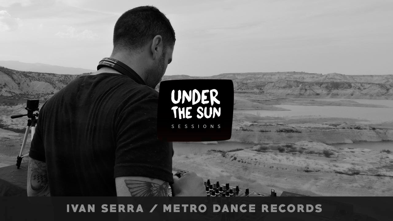 Under The Sun + Metro Dance Records w/ Ivan Serra / MU, SPAIN