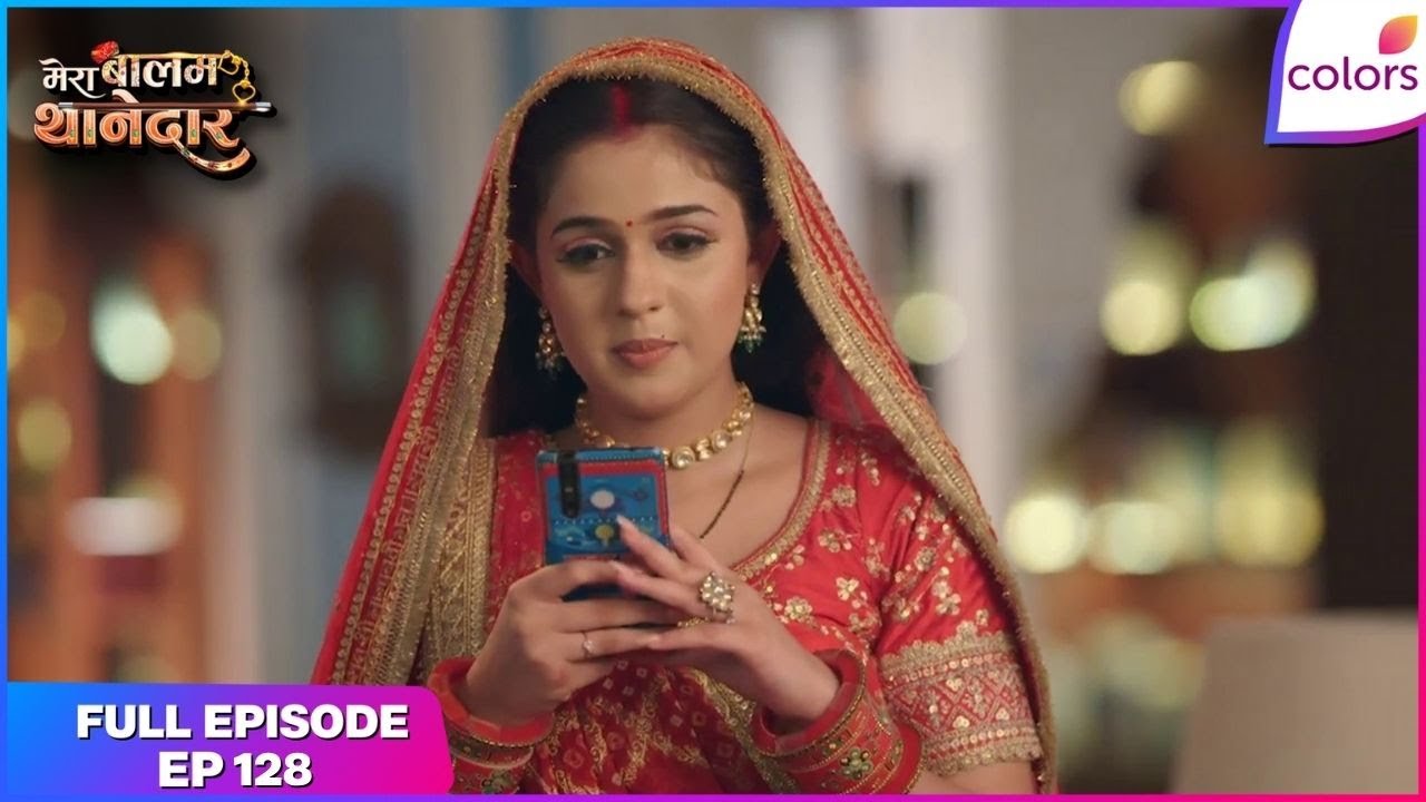 Mera Balam Thanedaar | Full Ep. 128 | Bulbul expresses her affection | Colors TV