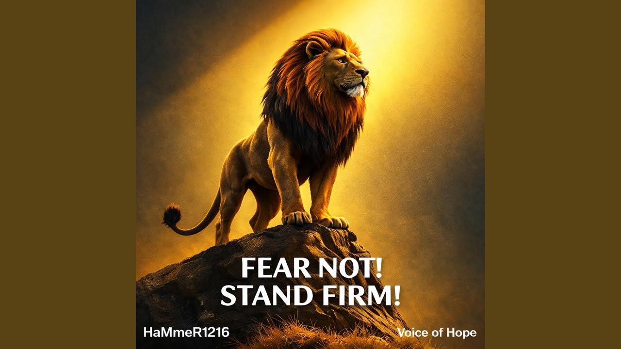 FEAR NOT! STAND FIRM!