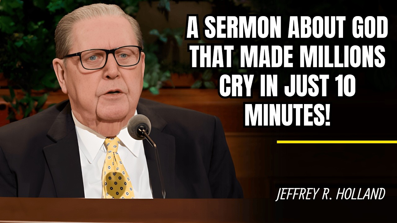Jeffrey R. Holland | A Sermon About God That Made Millions Cry in Just 10 Minutes!