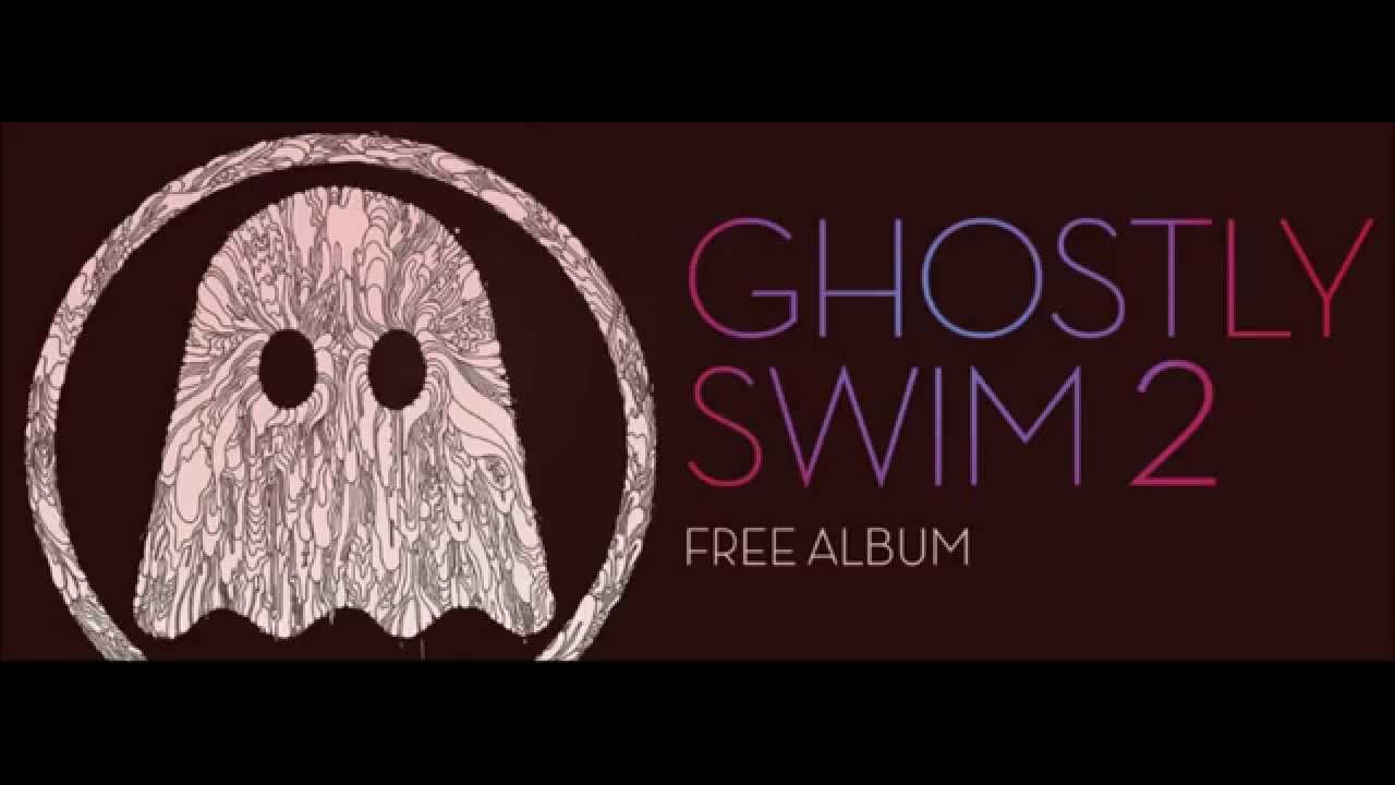 Ghostly Swim 2 [FULL ALBUM]