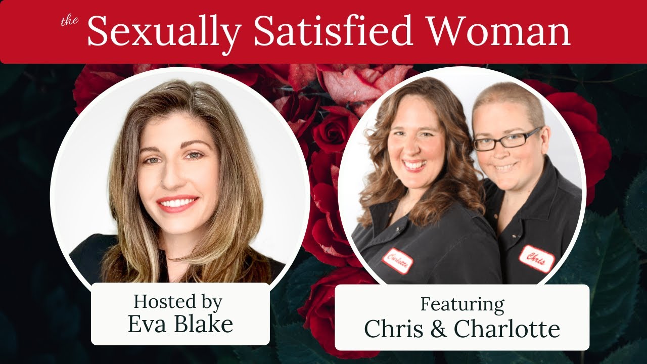 Eva Blake interviews Chris & Charlotte for the Sexually Satisfied Woman Series.