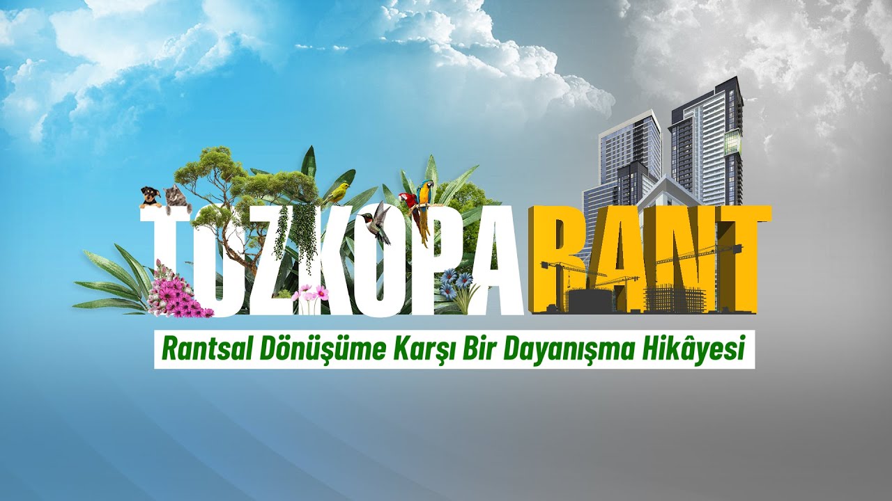 TOZKOPARANT: Rantsal Dönüşüme Karşı Bir Dayanışma Hikâyesi