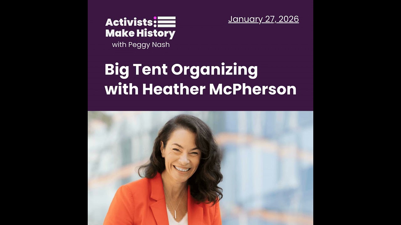 Activists Make History: Big Tent Organizing with Heather McPherson