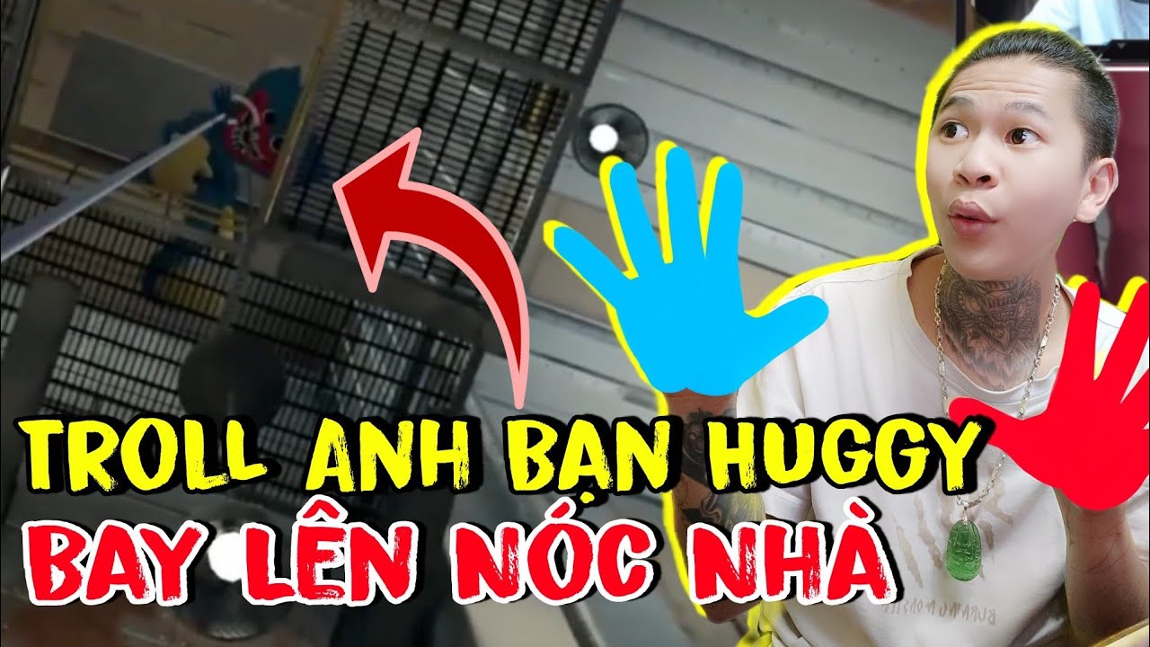 (Poppy Playtime) C.N Gamer Troll Anh Bạn HUGGY Bay Nóc Nhà , Game Con Nít Tấu Hài Bựa.
