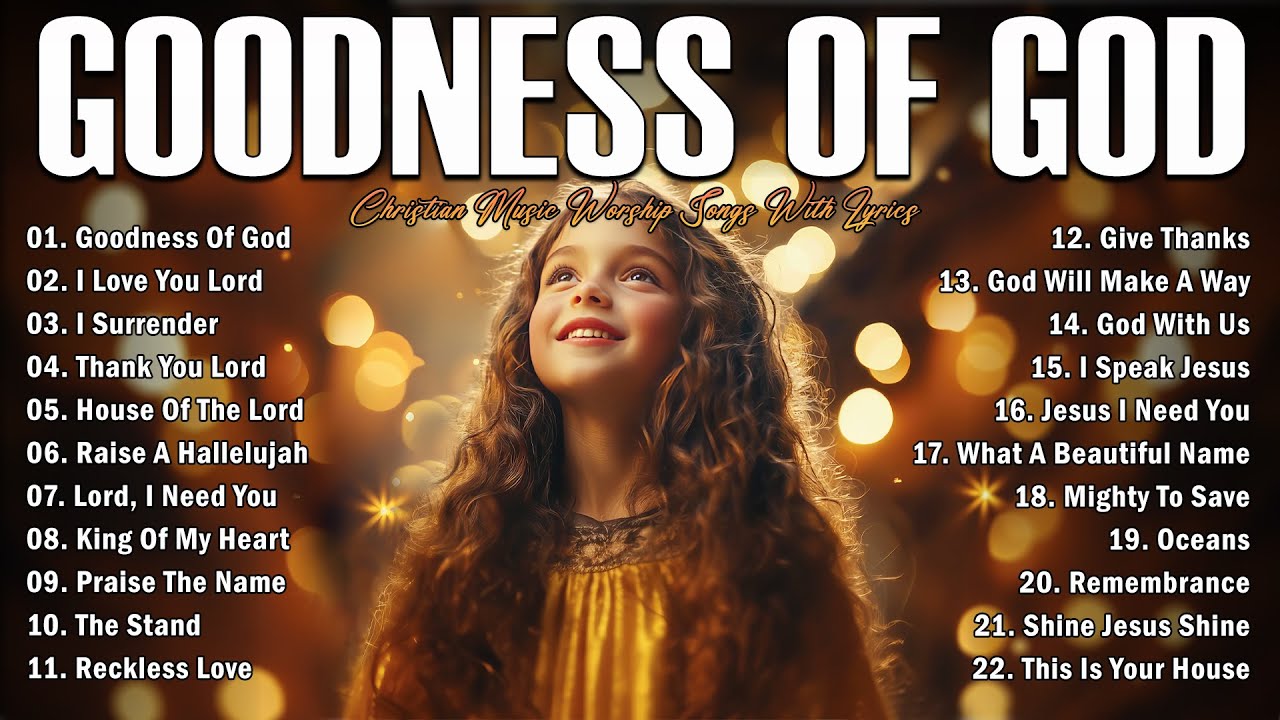 GOODNESS OF GOD ~ Christian Music Worship Songs With Lyrics Hillsong Playlist ~ Praise Worship Songs