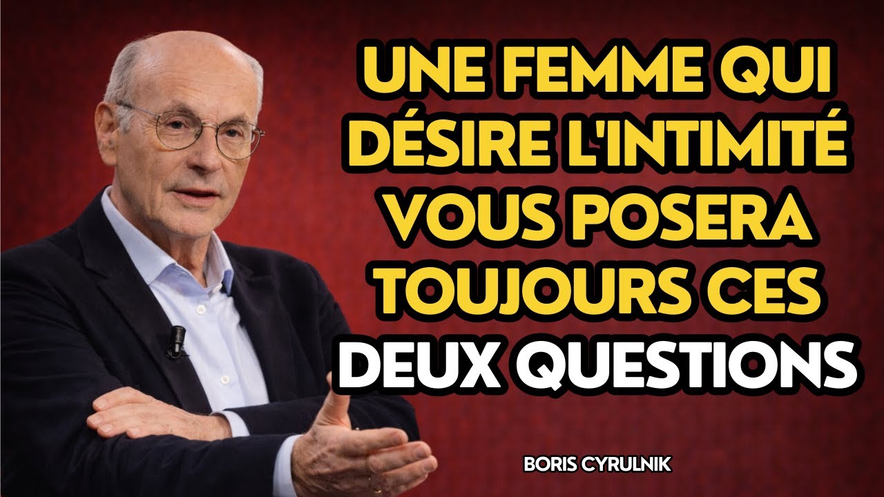 Une femme qui désire l'intimité vous posera toujours ces deux questions | Boris Cyrulnik