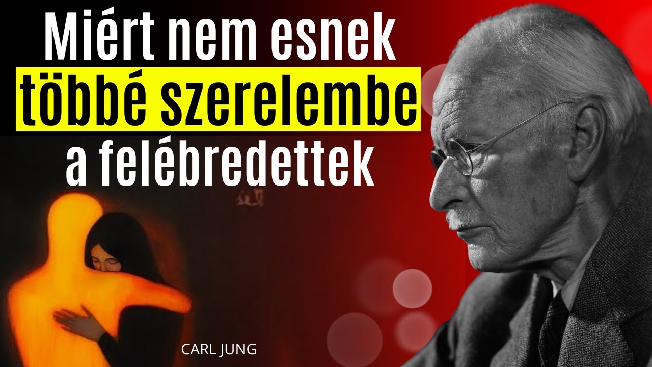 Miért nem szeretnek bele többé az ÉBREDTEK | Carl Jung