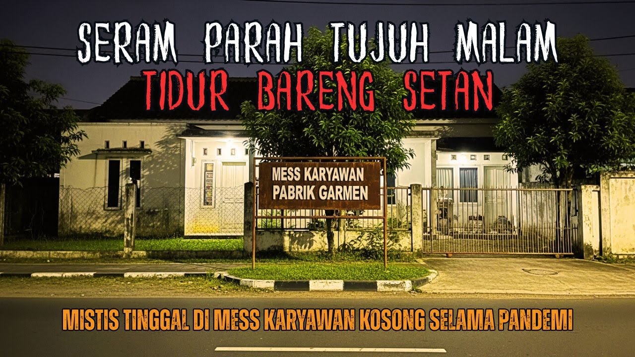 SERAMNYA SATU MINGGU TIDUR BARENG POCONG! MISTIS DI MESS KARYAWAN KOSONG SELAMA TUJUH BULAN