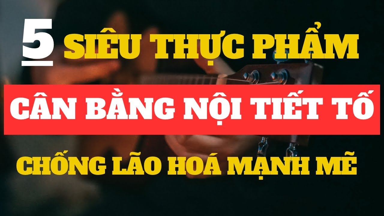 5 Siêu Thực Phẩm Cân Bằng Nội Tiết Tố – Đánh Bay Lão Hóa