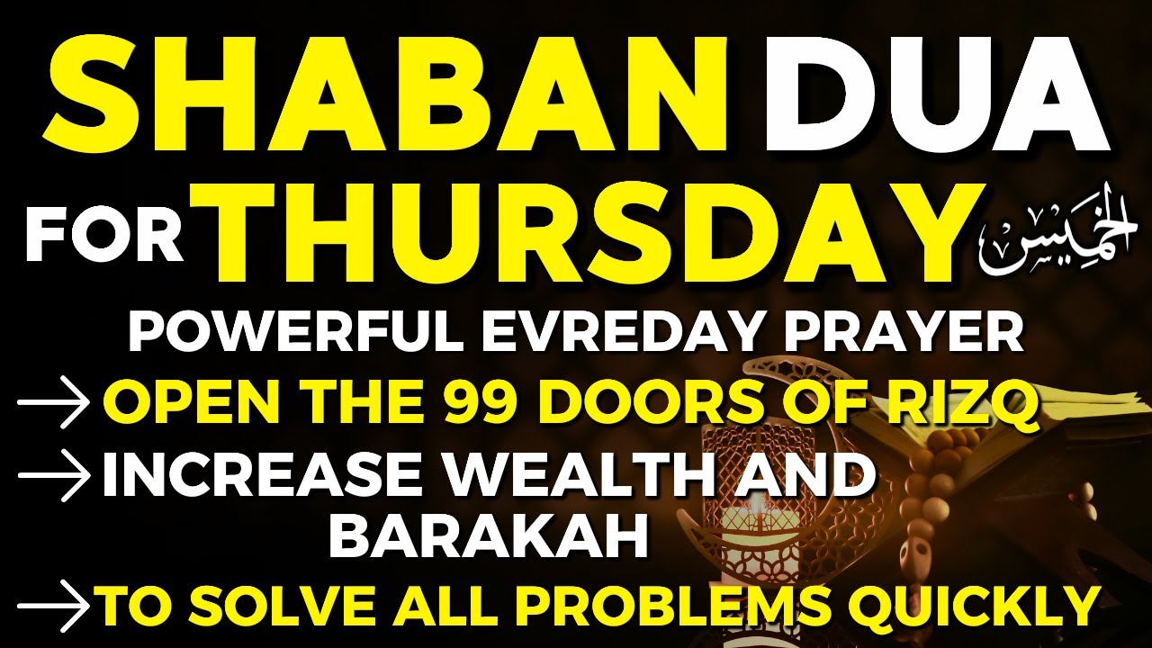Powerful Dua For Thursday In The Month Of Shaban 2026| Open 99 The Doors Of Rizq, Wealth & Blessings