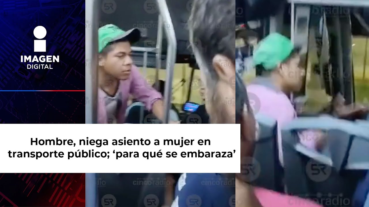 Hombre, niega asiento a mujer en transporte público; 'para qué se embaraza', le dice