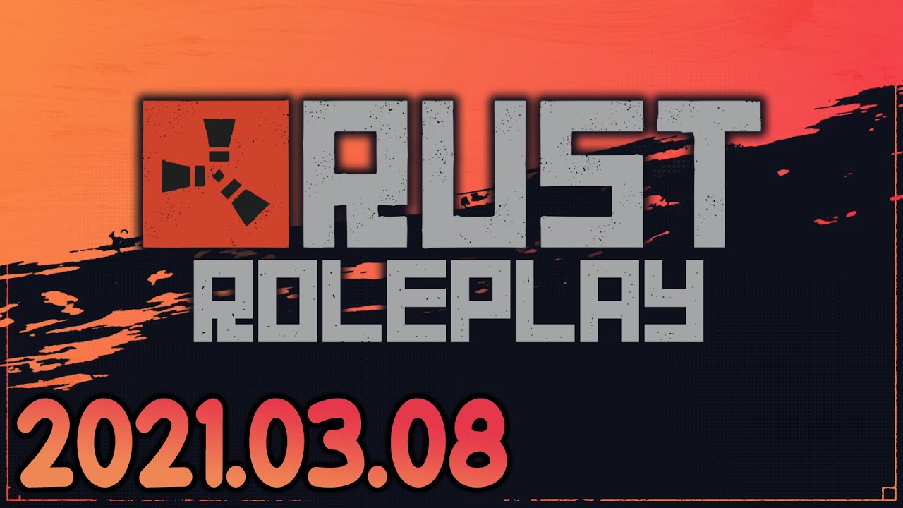 Rust Roleplay (2021-03-08)