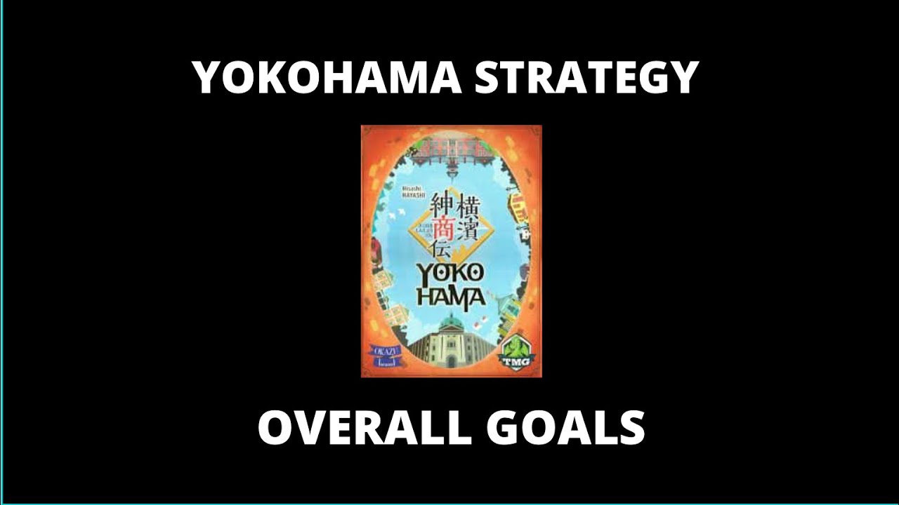 Yokohama Board Game Strategy 1: Overall Goals | How to Win at Board Games