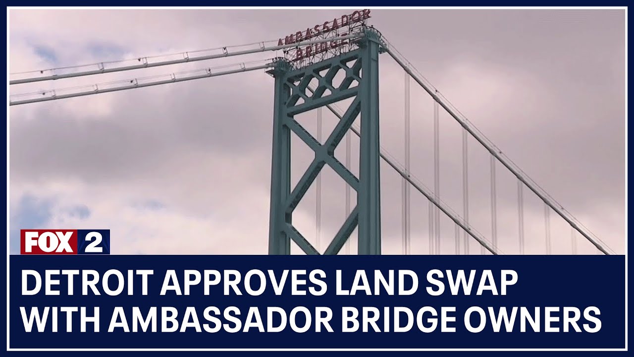 Detroit approves land swap with Ambassador Bridge owners