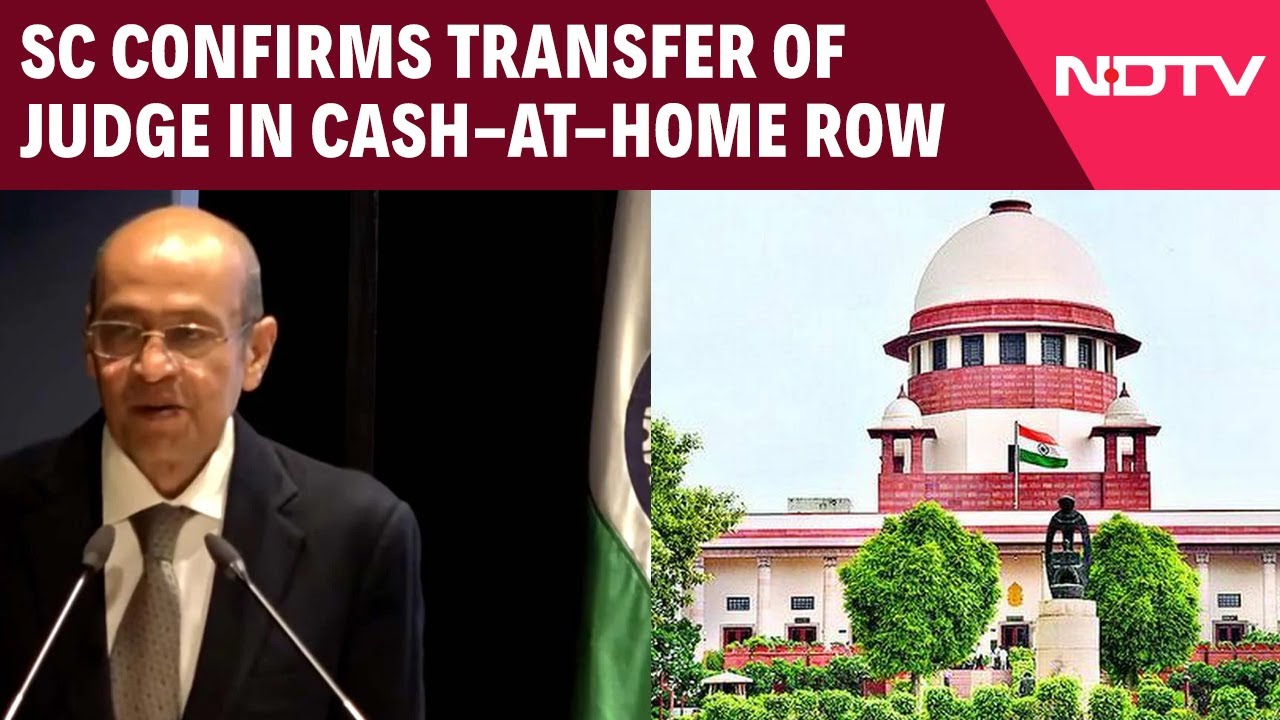 Judge Yashwant Varma | SC Confirms Transfer Of Judge In Cash-At-Home Row, To Allahabad High Court
