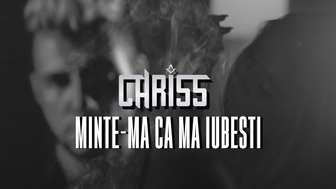 CHRISS - MINTE-MA CA MA IUBESTI (Official Video)