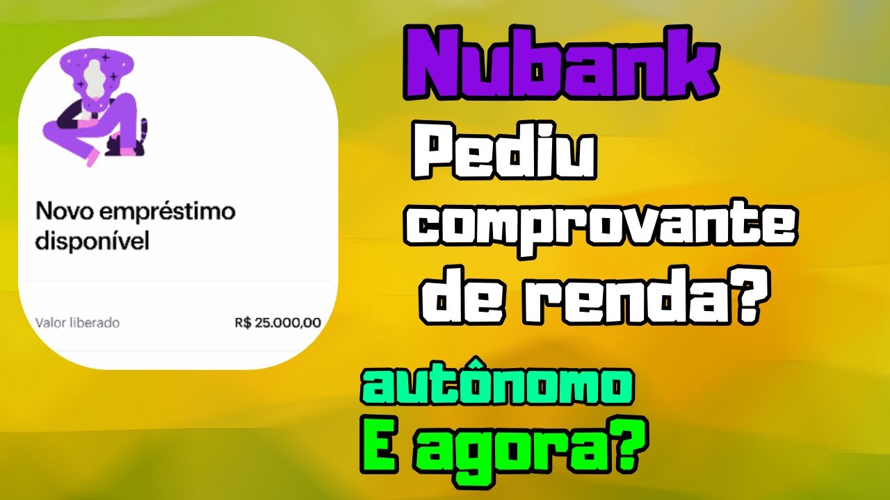 Nubank pediu comprovante de renda e agora? (Resolvido)