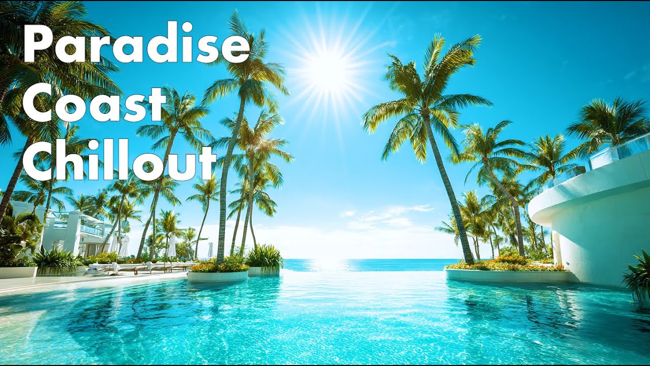Paradise Coast Chillout | Luxury Lounge Music by the Tropical Ocean