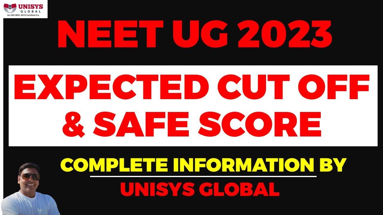 👉 NEET 2023 EXPECTED CUT OFF & SAFE SCORE  | NEET UG 2023 | Complete information by Unisys Global