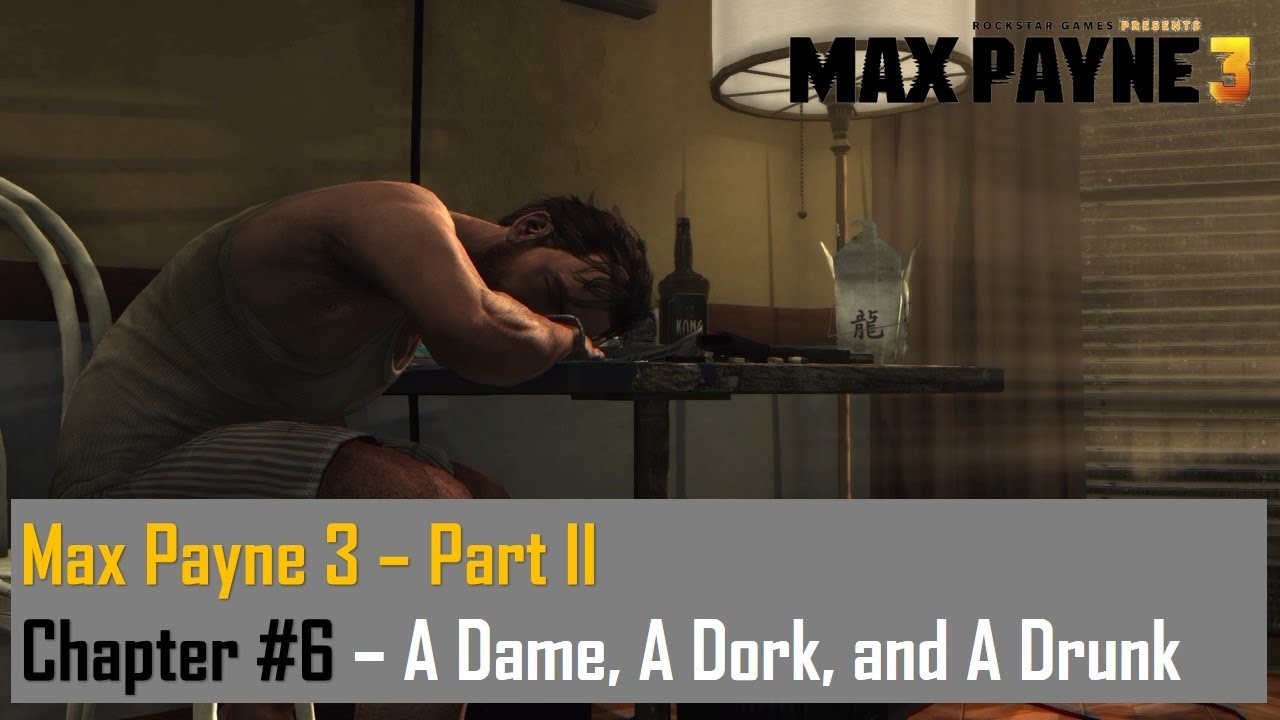 Max Payne 3 – Part I – Chapter #6 - A Dame, A Dork, and A Drunk