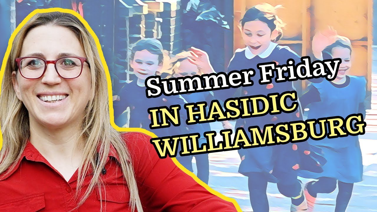 A summer Friday in Hasidic Williamsburg (before Shabbos)