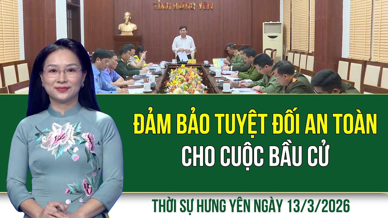 Thời sự Hưng Yên thứ Sáu ngày 13/3/2026
