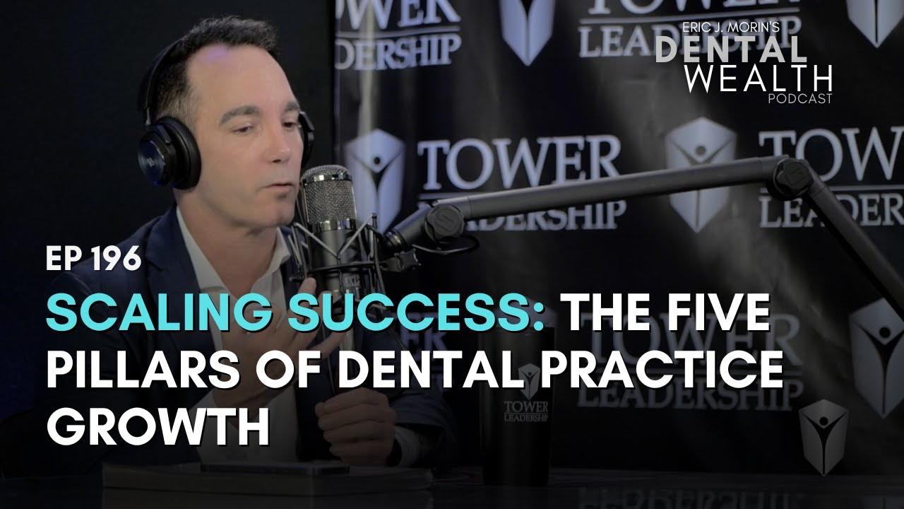 Ep 196 Scaling Success: The Five Pillars of Dental Practice Growth