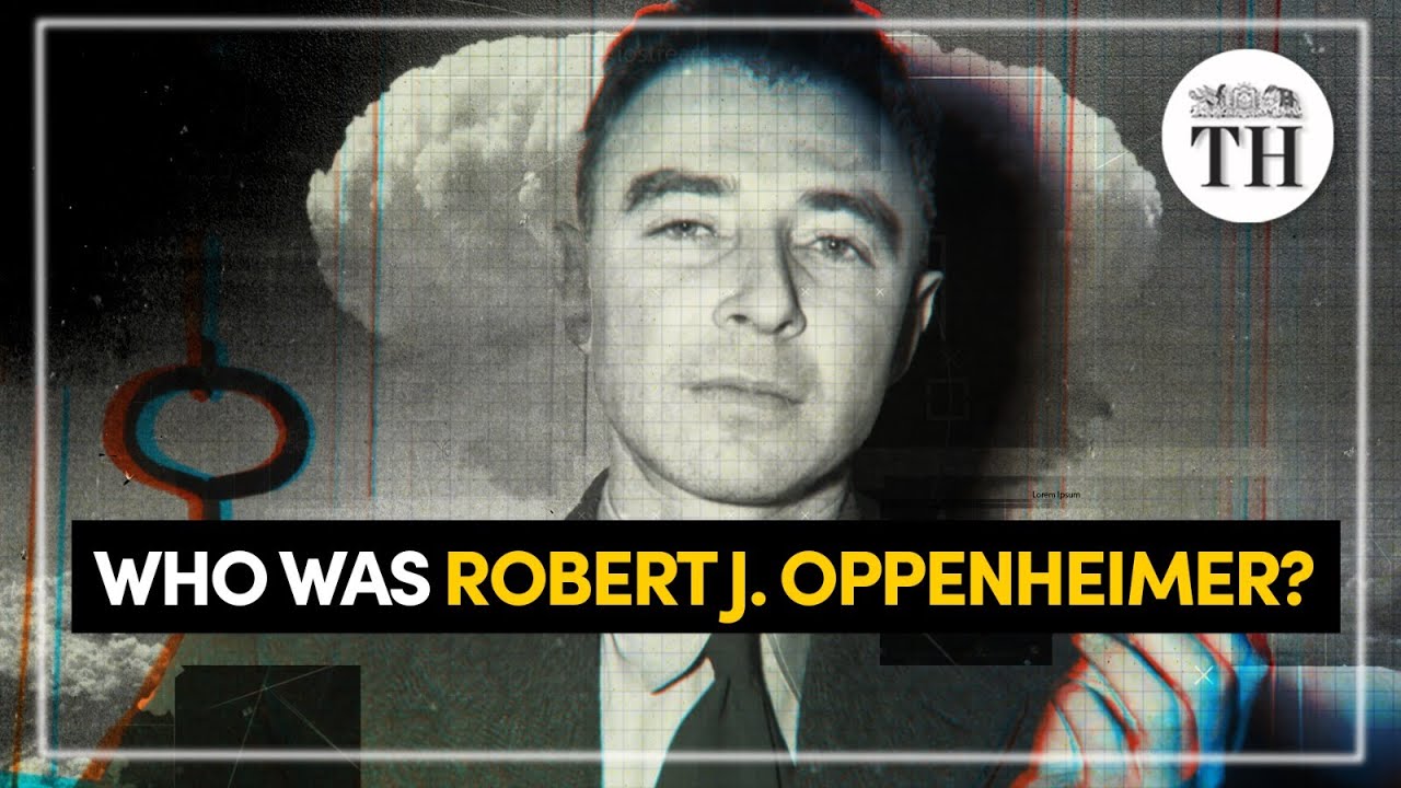 Who was J. Robert Oppenheimer? | The Hindu