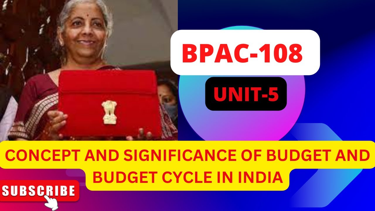 BPAC-108 UNIT -5 CONCEPT AND SIGNIFICANCE OF BUDGET AND BUDGET CYCLE IN INDIA #bapsh #ignou