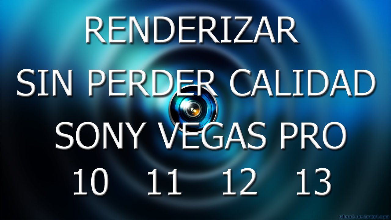 RENDERIZAR SIN PERDER CALIDAD | SONY VEGAS PRO 10, 11, 12 Y 13 | 2016/2017
