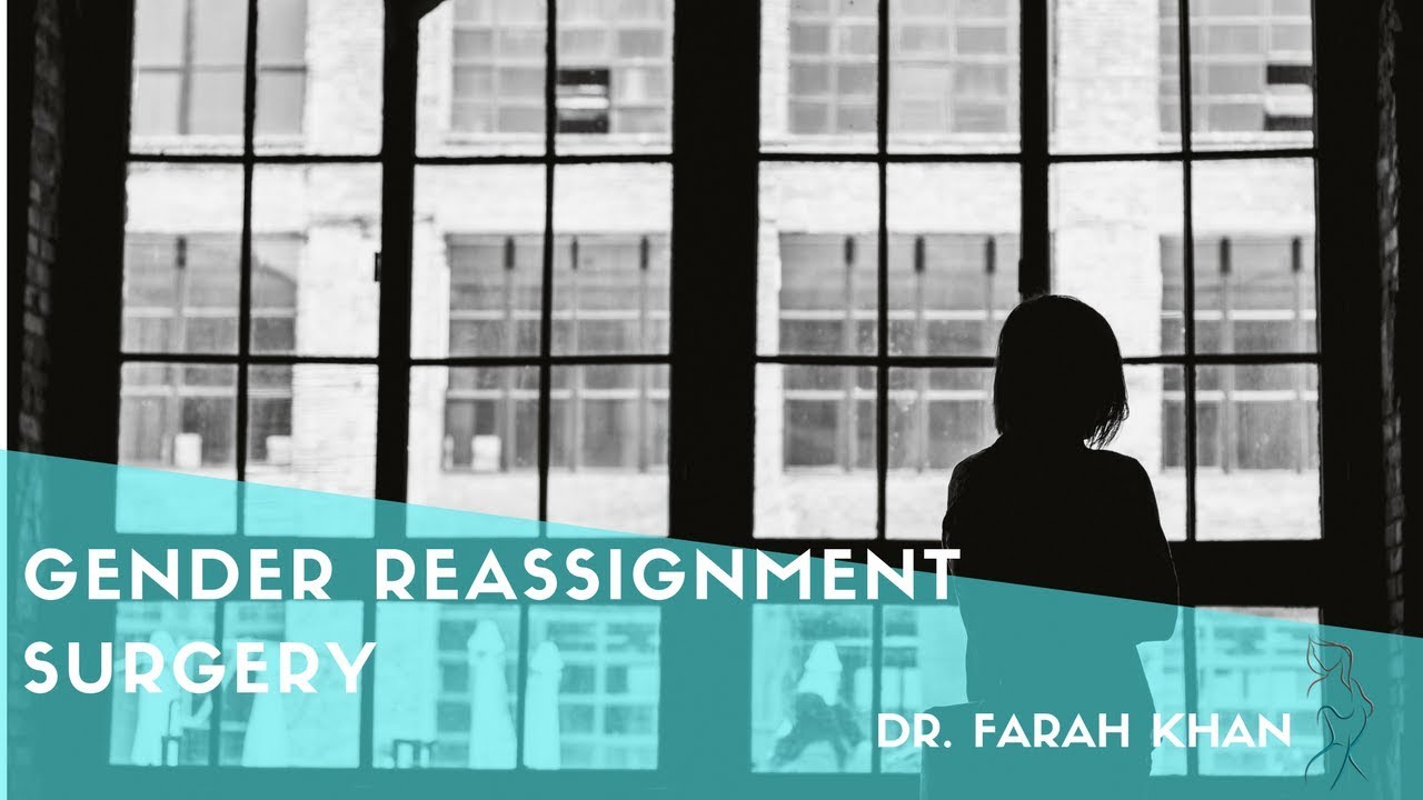Gender Reassignment Surgery | Dallas Plastic Surgeon Dr. Farah Khan