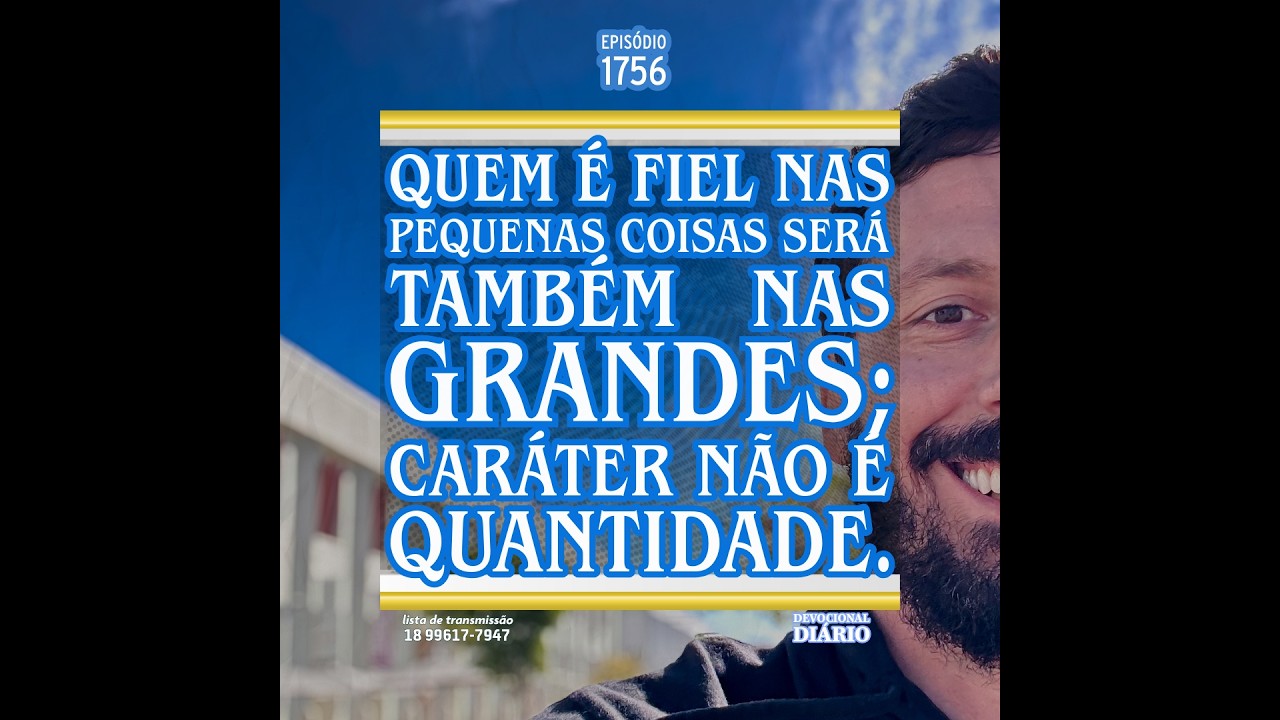 Quem é fiel nas pequenas coisas será também   nas grandes; caráter não é quantidade.