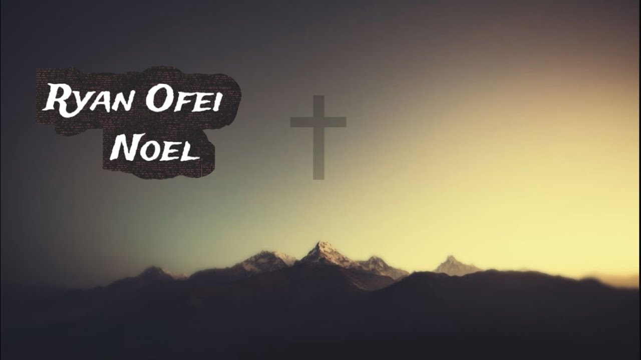 Ryan Ofei - Noel (Lyric Video)