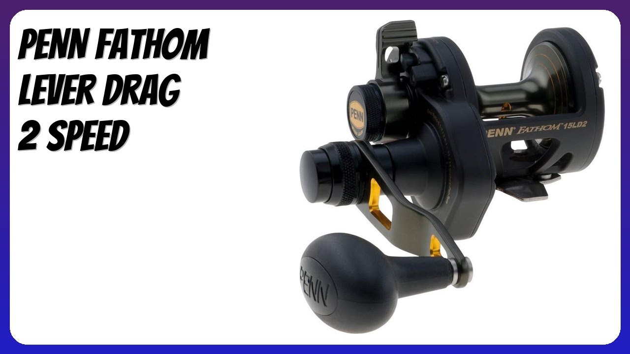 BEWERTUNG (2025): PENN Fathom Lever Drag 2 Speed. Infos