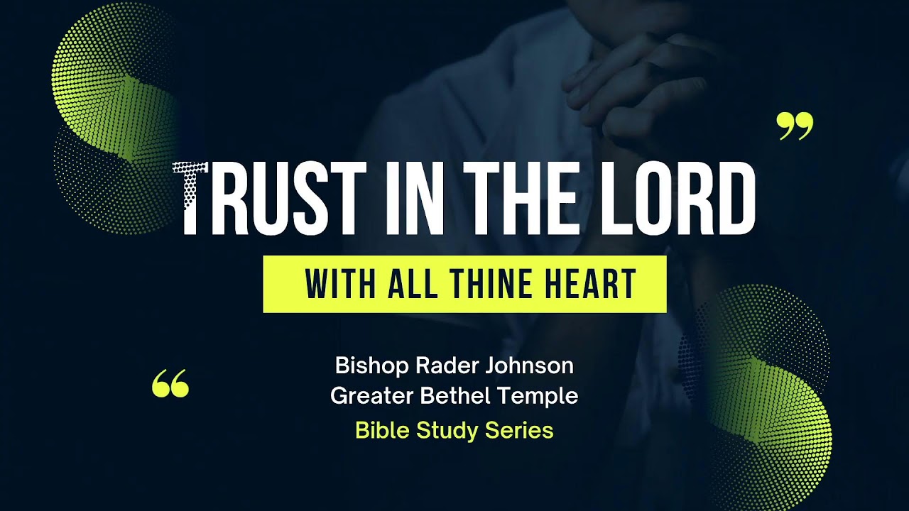 Trust in the Lord With All Thine Heart I GBT I Bishop Rader Johnson I April 8, 2022