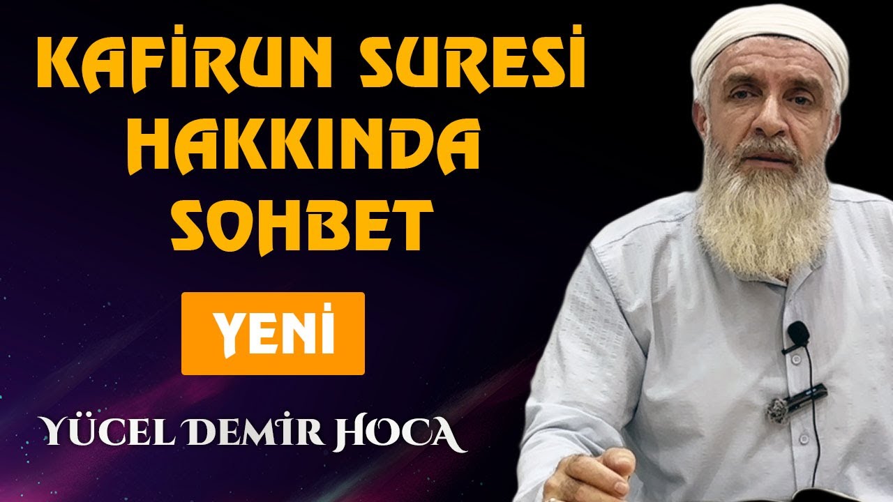 KAFİRUN SURESİ HAKKINDA SOHBET - YÜCEL DEMİR HOCA
