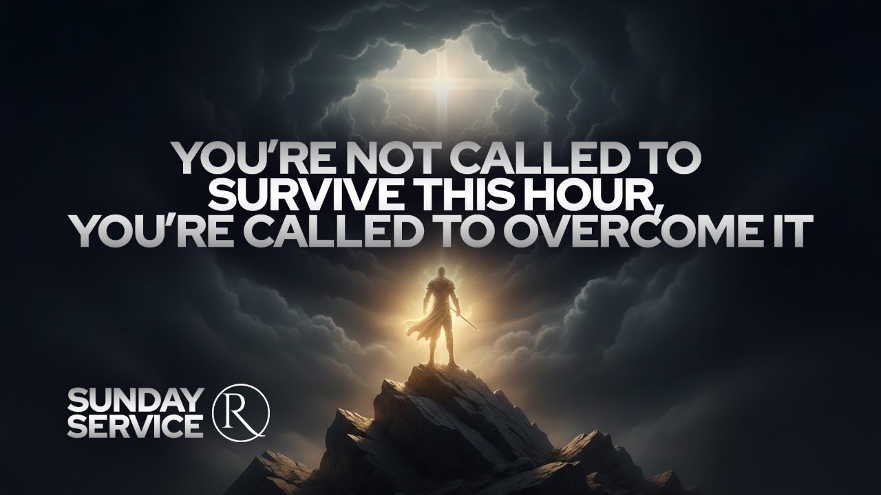 You’re Not Called to Survive This Hour, You’re Called to Overcome It • Sunday Service