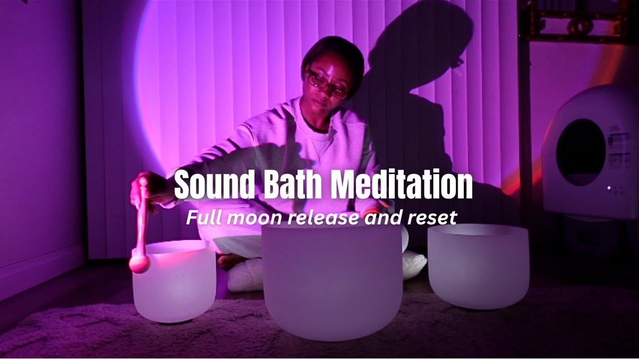 Sound Bath Meditation | Full Moon Release and Reset