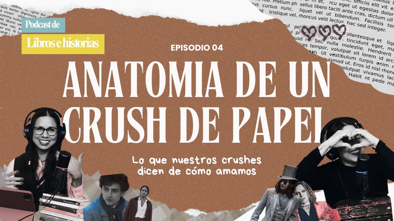 #04 -  Anatomía de un crush de papel: lo que nuestros crushes dicen de cómo amamos