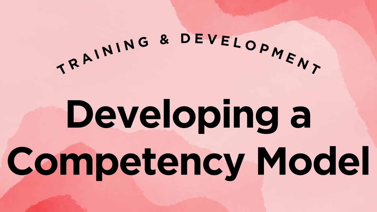 How Organizations Develop Competency Models - Training & Development Lecture 3.23