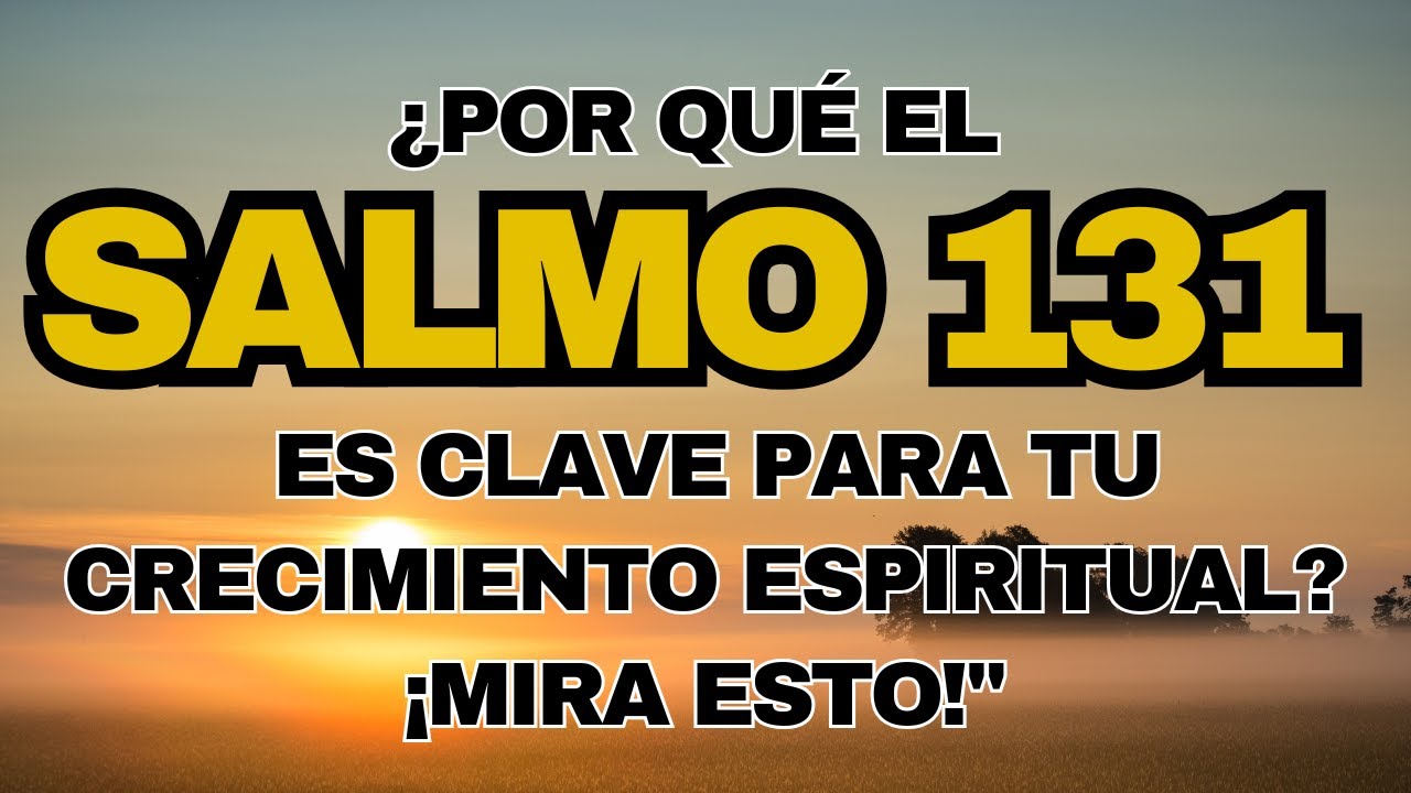 POR QUÉ EL SALMO 131 ES CLAVE PARA TU CRECIMIENTO ESPIRITUAL? MIRA ESTO!