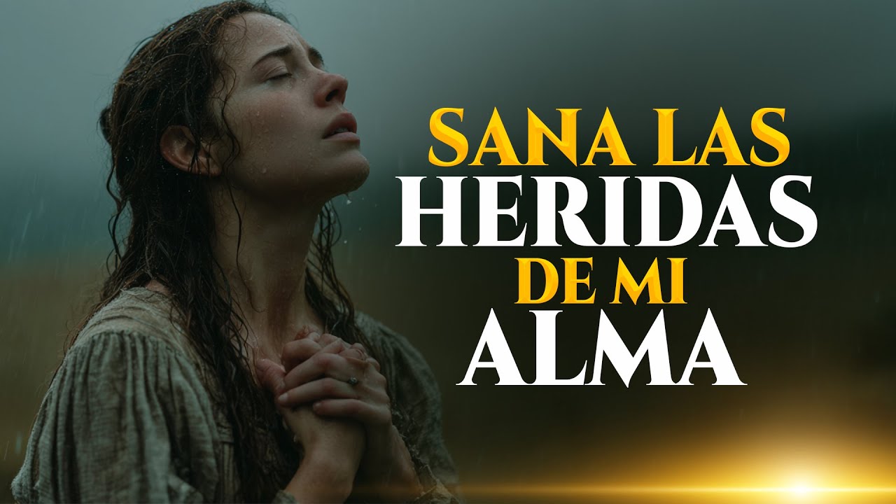 Sana las Heridas de Mi Alma | Adoración Íntima Para Tiempos de Dolor | Música Cristiana