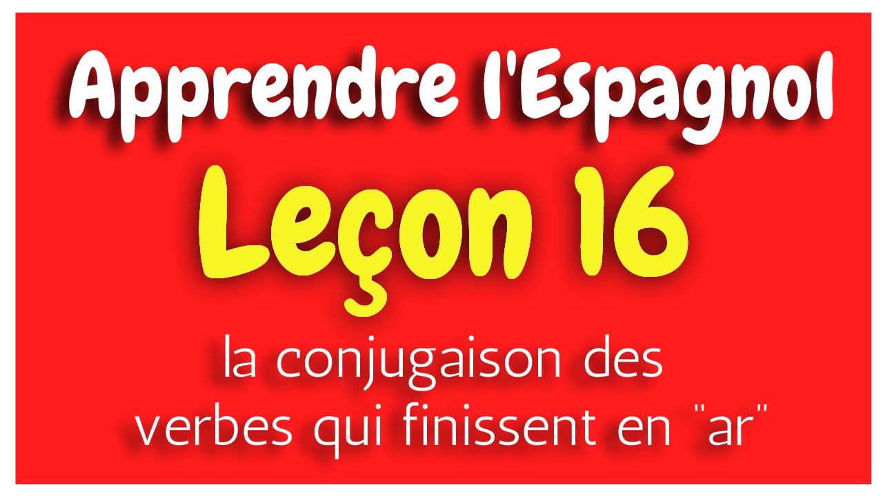 Apprendre l'espagnol Leçon 16 Conjugaison des Verbes 