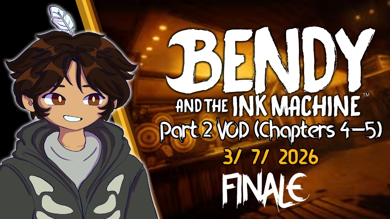 Bendy & The Ink Machine Chap. 4-5 FINALE [VOD] (3/7/26)