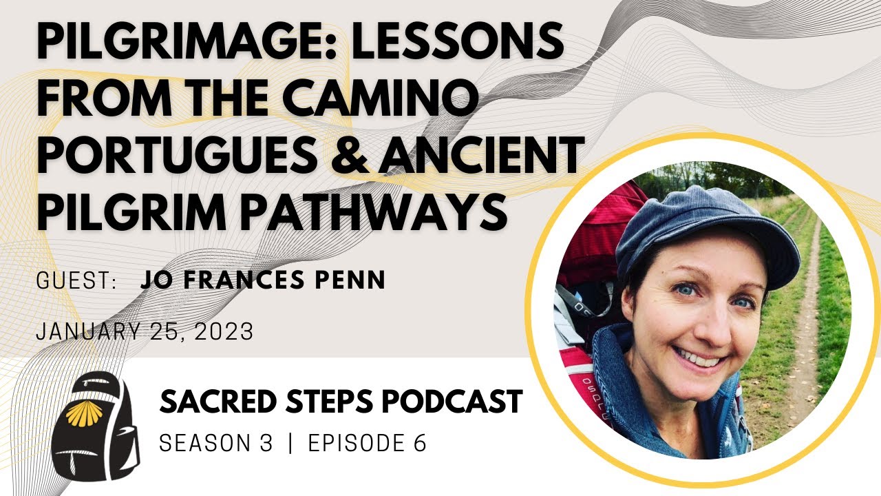 S3:E6 JF Penn | Pilgrimage: Lessons Learned from Solo Walking Three Ancient Ways #Camino