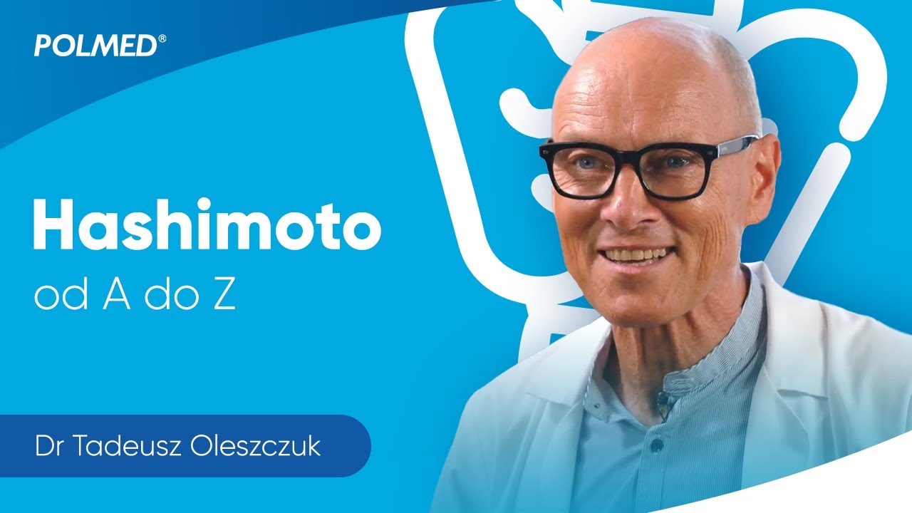 Co musisz wiedzieć o HASHIMOTO? - dr n. med. Tadeusz Oleszczuk
